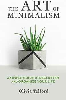 The Art of Minimalism: A Guide to Decluttering Your Life