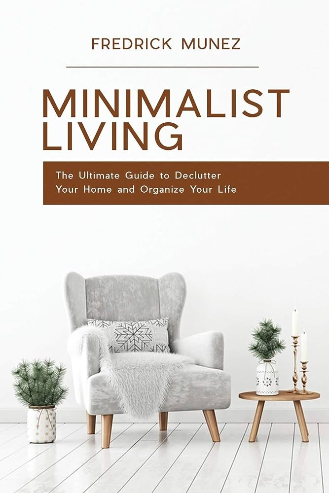 The Ultimate Guide to Minimalism: Decluttering Your Life